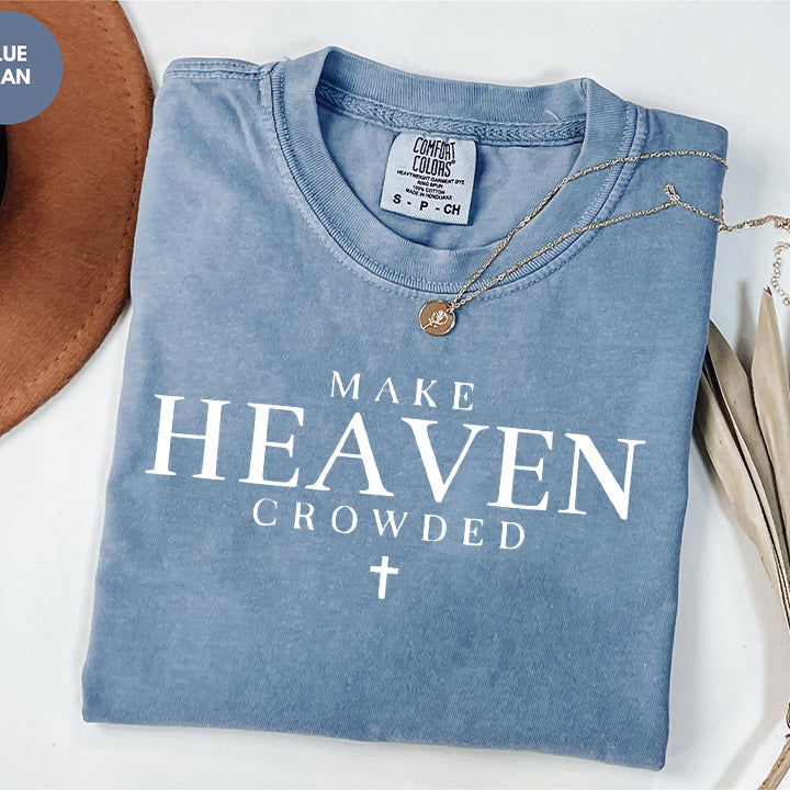 Make Heaven Crowded Comfort Colors T-Shirt, Christian Inspirational Shirt, Faith-Based Apparel, Cross Design